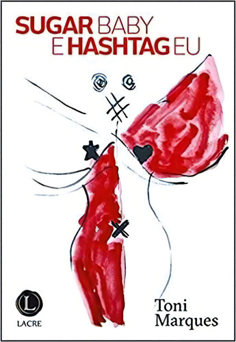 Sugar Baby E Hashtag Eu - 1ªed.(2020), De Toni Marques. Editora Lacre, Capa Mole, Edição 1 Em Português, 2020