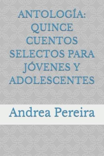 Antología: Quince Cuentos Selectos Para Jóvenes Y Adolescentes (spanish Edition), De Pereira, Andrea. Editorial Oem, Tapa Blanda En Español