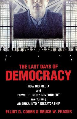 Libro The Last Days Of Democracy : How Big Media And Powe...