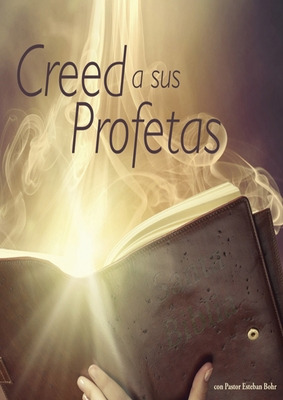 Libro Creed A Sus Profetas: (el Don De Profecia En Las Es...