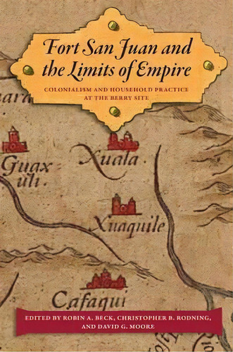 Fort San Juan And The Limits Of Empire : Colonialism And Ho, De Robin A. Beck. Editorial University Press Of Florida En Inglés