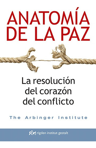 Anatomía De La Paz: La Resolución Del Corazón Del Conflicto 