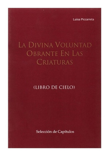 La Divina Voluntad Obrante En Las Criaturas. Libro Del Cielo