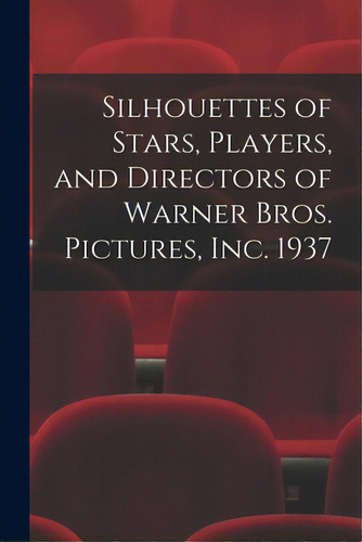 Silhouettes Of Stars, Players, And Directors Of Warner Bros. Pictures, Inc. 1937, De Anonymous. Editorial Hassell Street Pr, Tapa Blanda En Inglés