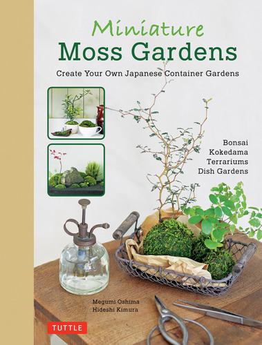 Miniature Moss Gardens: Create Your Own Japanese Container G