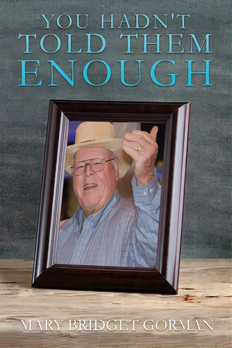 You Hadn't Told Them Enough, De Gorman, Mary Bridget. Editorial Xulon Pr, Tapa Blanda En Inglés