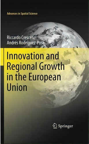 Innovation And Regional Growth In The European Union, De Riccardo Crescenzi. Editorial Springer-verlag Berlin And Heidelberg Gmbh & Co. Kg, Tapa Blanda En Inglés