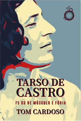 Tarso De Castro: 75 Kg De Musculo E Furia - 1ªed.(2023), De Tom Cardoso. Editora Rua Do Sabao, Capa Mole, Edição 1 Em Português, 2023