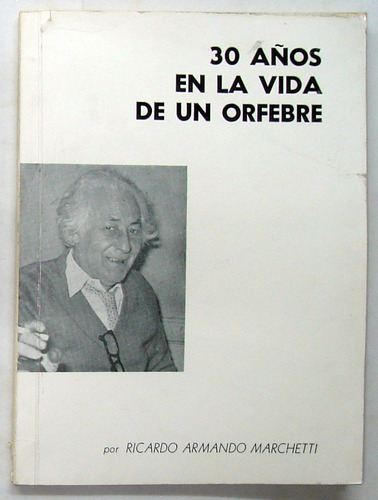 Marchetti. 30 Años En La Vida De Un Orfebre. Platería.