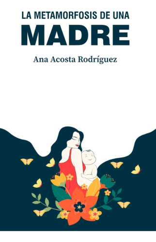 Libro: La Metamorfosis De Una Madre: Criar En Una Sociedad P