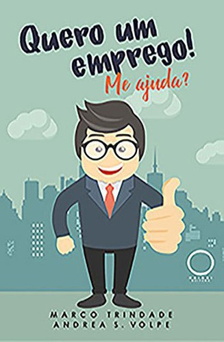 Quero Um Emprego! Me Ajuda?, De Volpe, Andrea S.. Editora Andrea S. Volpe, Capa Mole, Edição 1ª Edição - 2018 Em Português