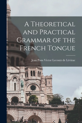 Libro A Theoretical And Practical Grammar Of The French T...