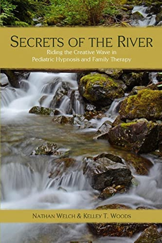 Secrets Of The River: Riding The Creative Wave In Pediatric Hypnosis And Family Therapy, De Woods, Kelley T.. Editorial Createspace Independent Publishing Platform, Tapa Blanda En Inglés