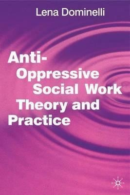 Anti Oppressive Social Work Theory And Practice - Lena Do...