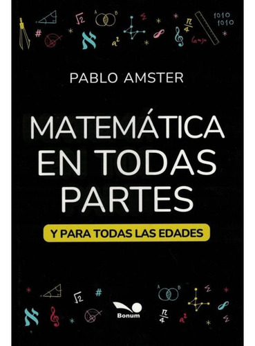 Matematica En Todas Partes Y Para Todas Las Edades, De Pablo Amster. Editorial Bonum, Tapa Blanda, Edición 1 En Español