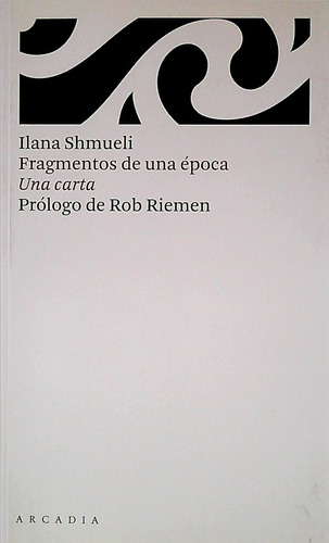 Fragmentos De Una Epoca, De Ilana Shmueli. Editorial Arcadia, Tapa Blanda, Edición 1 En Español