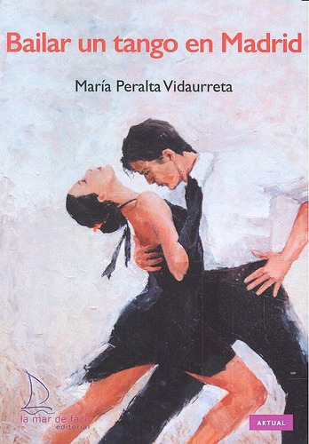 Bailar Un Tango En Madrid - Peralta Vidaurreta, Maria