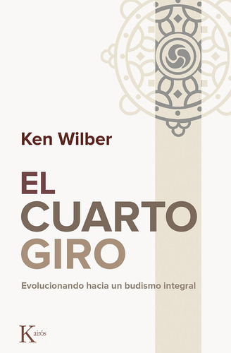 El cuarto giro: Evolucionando hacia un budismo integral, de Wilber, Ken. Editorial Kairos, tapa blanda en español, 2016