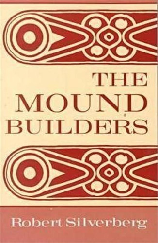 The Mound Builders - Robert Silverberg