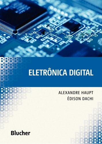 Eletrônica Digital, De Haupt, Alexandre Gaspary. Editora Edgard Blucher, Capa Mole, Edição 1ª Edição - 2016 Em Português