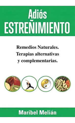 Adios Estreñimiento. Remedios Naturales, Terapias., de Melián, Maribel. Editorial Independently Published en español