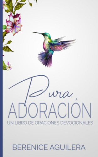 Libro: Pura Adoración: Un Libro De Oraciones Devocionales...