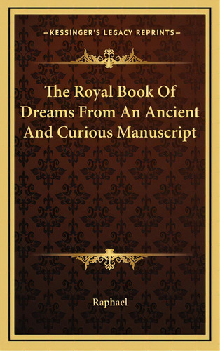 The Royal Book Of Dreams From An Ancient And Curious Manuscript, De Raphael, David. Editorial Kessinger Pub Llc, Tapa Dura En Inglés