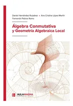 Comprar Libro: Álgebra Conmutativa Y Geometría Algebraica Local