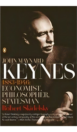 John Maynard Keynes : 1883-1946: Economist, Philosopher, Statesman, De Robert Skidelsky. Editorial Penguin Books Ltd, Tapa Blanda En Inglés