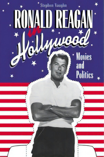 Cambridge Studies In The History Of Mass Communication: Ronald Reagan In Hollywood: Movies And Po..., De Stephen Vaughn. Editorial Cambridge University Press, Tapa Dura En Inglés