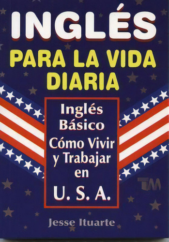 Ingles Para La Vida Diaria, De Jesse Ituarte. Editorial Tomo, Tapa Blanda En Español