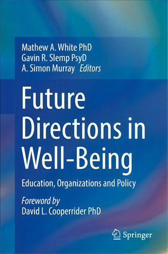Future Directions In Well-being : Education, Organizations And Policy, De Mathew A. White., Vol. 1. Editorial Springer International Publishing Ag, Tapa Dura En Inglés