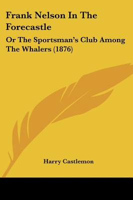 Libro Frank Nelson In The Forecastle: Or The Sportsman's ...