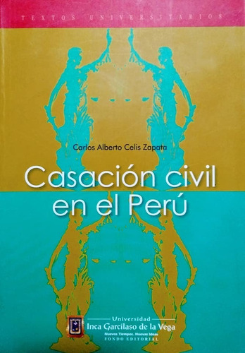 Casación Civil En El Perú - Carlos Alberto Celis Zapata