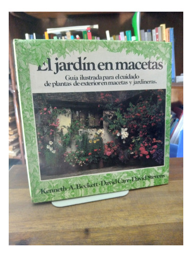 El Jardin En Macetas Guia Ilustrada - Beckett, Carr, Stevens