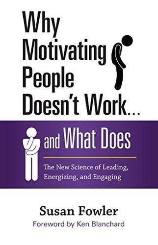 Book : Why Motivating People Doesnt Work . . . And What Doe