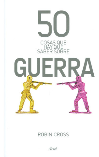50 Cosas Que Hay Que Saber Sobre Guerra, De Robin Cross. Editorial Grupo Planeta, Tapa Dura, Edición 2015 En Español