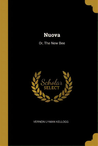 Nuova: Or, The New Bee, De Kellogg, Vernon Lyman. Editorial Wentworth Pr, Tapa Blanda En Inglés