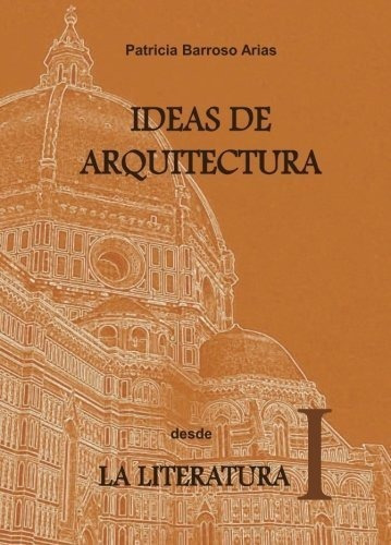 Ideas De Arquitectura Desde La Literatura I.