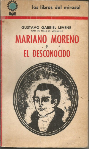 Mariano Moreno Y El Desconocido Gustavo Gabriel Levene 