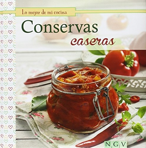 Conservas Caseras-lo Mejor De Mi Cocina-  Tapa Dura