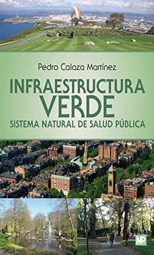 Infraestructura Verde: Sistema Natural De Salud Publica, De Pedro Calaza Martinez. Editorial Mundiprensa, Tapa Tapa Blanda, Edición 1.0