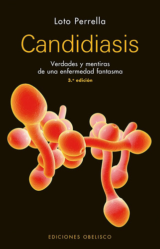 Candidiasis (N.E.): Verdades y mentiras de una enfermedad fantasma, de Perrella, Loto. Editorial Ediciones Obelisco, tapa blanda en español, 2018