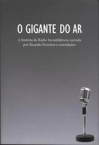 O Gigante Do Ar A História Da Rádio Inconfidência - Ricardo