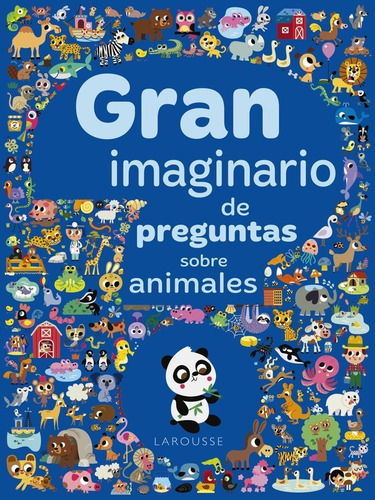 Gran imaginario de preguntas sobre animales, de Larousse Editorial. Editorial Larousse en español