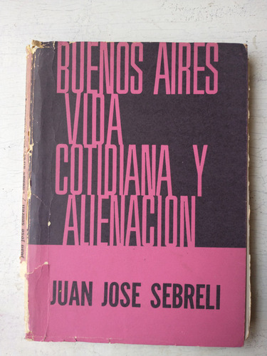 Buenos Aires, Vida Cotidiana Y Alienacion Juan Jose Sebreli