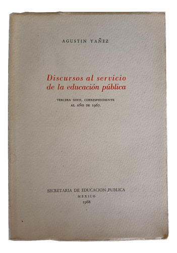 Discursos Al Servicio De La Educacion Publica, Agustín Yañez