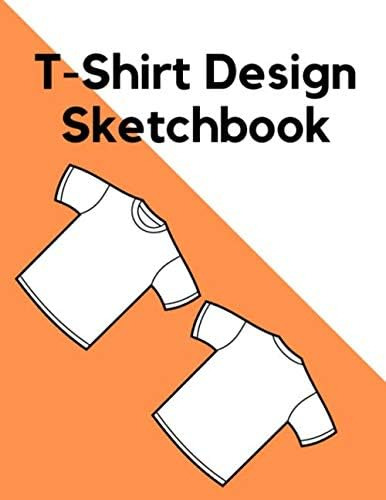 Libro: T-shirt Design Sketchbook: Fashion Design Sketchbook,