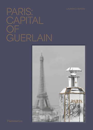 Paris: Capital Of Guerlain, De Laurence Benaim. Editorial Flammarion, Tapa Pasta Dura, Edición 1.0, 2022