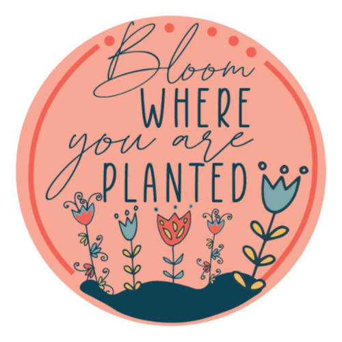 Bloom Where You Are Planted - Calcomanía Magnética De Flores